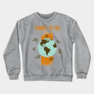 Thing To Do For Our Planet - Environment Issue Awareness Artwork Crewneck Sweatshirt